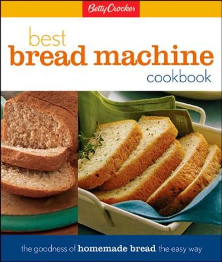 betty crocker´s best bread machine cookbook,the goodness of homemade bread the easy way (en Inglés)