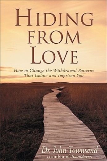 hiding from love,how to change the withdrawal patterns that isolate and imprison you (en Inglés)
