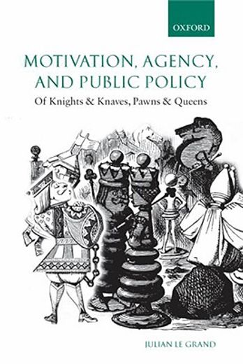 motivation, agency, and public policy,of knights and knaves, pawns and queens