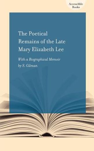 the poetical remains of the late mary elizabeth lee,with a biographical memoir by samuel gilman