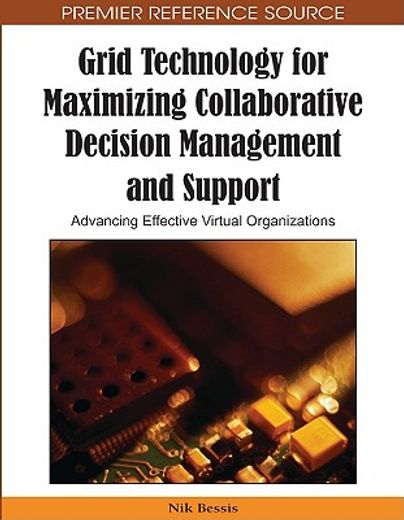 grid technology for maximizing collaborative decision management and support,advancing effective virtual organizations