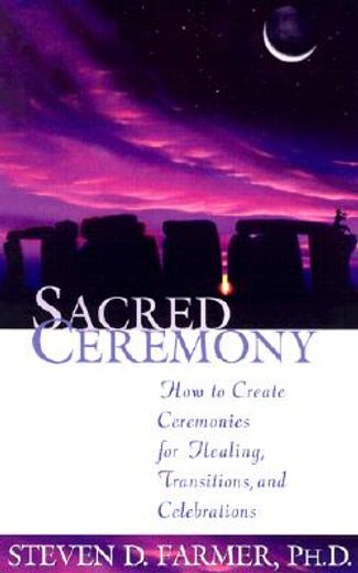 sacred ceremony,how to create ceremonies for healing transitions and celebrations (en Inglés)