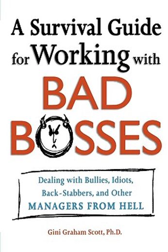 a survival guide for working with bad bosses,dealing with bullies, idiots, back-stabbers, and other managers from hell (en Inglés)