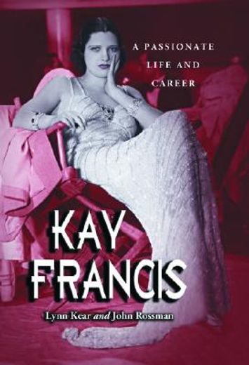 kay francis,a passionate life and career