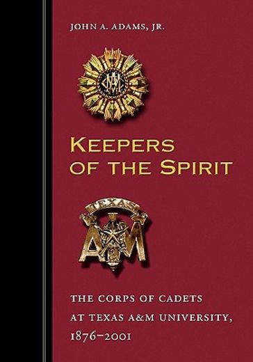 keepers of the spirit,the corps of cadets at texas a&m university, 1876-2001