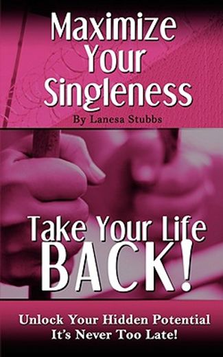 maximize your singleness: take your life