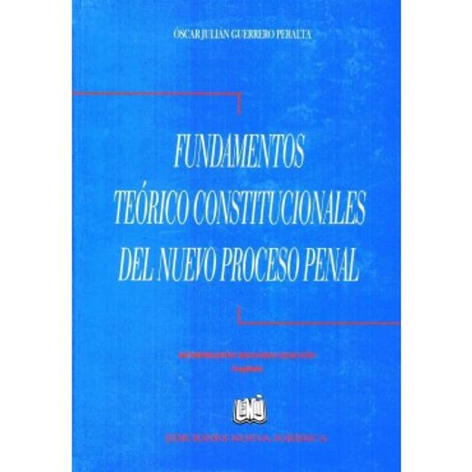 FUNDAMENTOS TEORICO CONSTITUCIONALES DEL NUEVO PROCESO PENAL