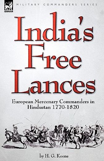 india"s free lances: european mercenary commanders in hindustan 1770-1820