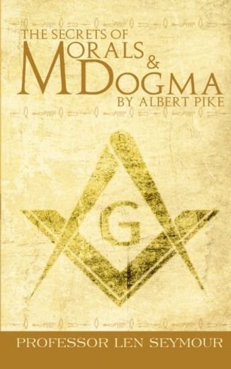 The Secrets of Morals and Dogma by Albert Pike (en Inglés)