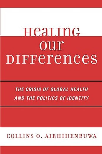 healing our differences,the crisis of global health and the politics of identity