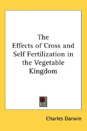 the effects of cross and self fertilization in the vegetable kingdom