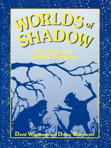 worlds of shadow,teaching with shadow puppetry