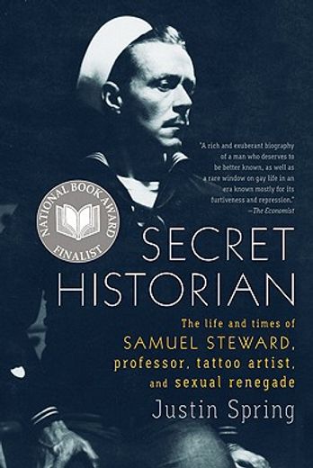 secret historian,the life and times of samuel steward, professor, tattoo artist, and sexual renegade (en Inglés)