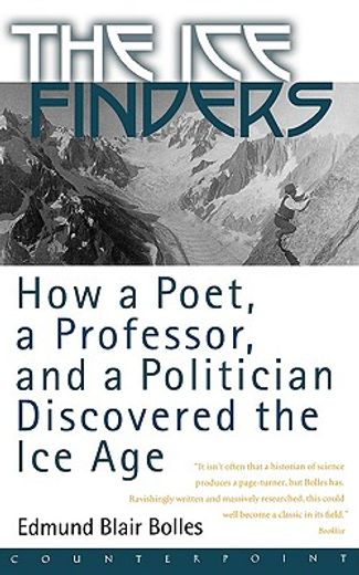 the ice finders,how a poet, a professor, and a politician discovered the ice age