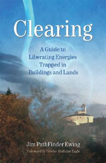 clearing,a guide to liberating energies trapped in buildings and lands