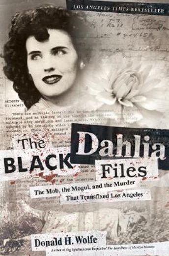 the black dahlia files,the mob, the mogul, and the murder that transfixed los angeles