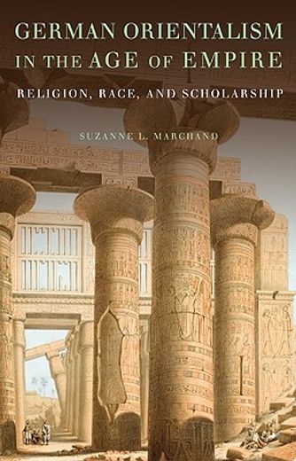 german orientalism in the age of empire,religion, race, and scholarship