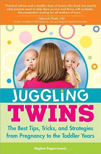 juggling twins,the best tips, tricks and strategies from pregnancy to the toddler years (en Inglés)