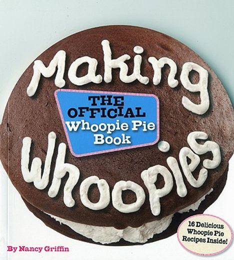 making whoopies,the official whoopie pie cookbook
