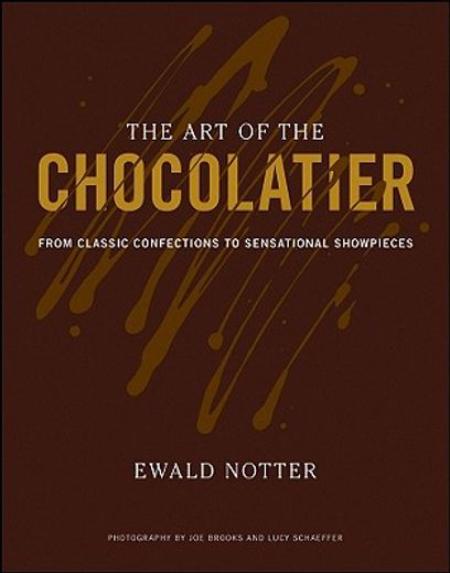 the art of the chocolatier,from classic confections to sensational showpieces