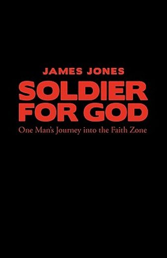 soldier for god,one man´s journey into the faith zone