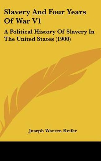 slavery and four years of war,a political history of slavery in the united states