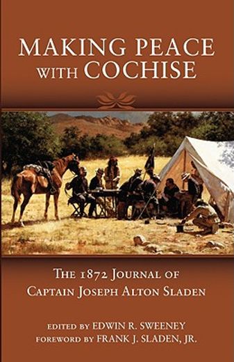 making peace with cochise,the 1872 journal of captain joseph alton sladen