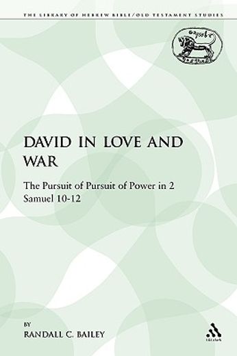 david in love and war,the pursuit of pursuit of power in 2 samuel 10-12