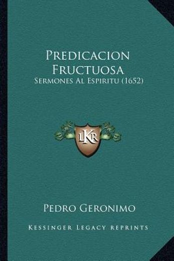 Predicacion Fructuosa: Sermones al Espiritu (1652)