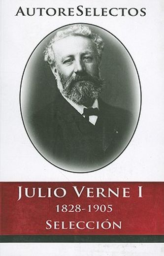 Julio Verne I 1828-1905 Seleccion = Jules Verne I 1828-1905 Selection (in Spanish)