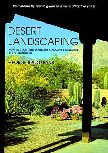 desert landscaping,how to start and maintain a healthy landscape in the southwest (en Inglés)