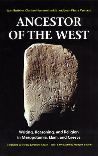 ancestor of the west,writing, reasoning, and religion in mesopotamia, elam, and greece