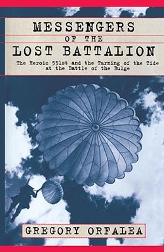 messengers of the lost battalion,the heroic 551st and the turning of the tide at the battle of the bulge