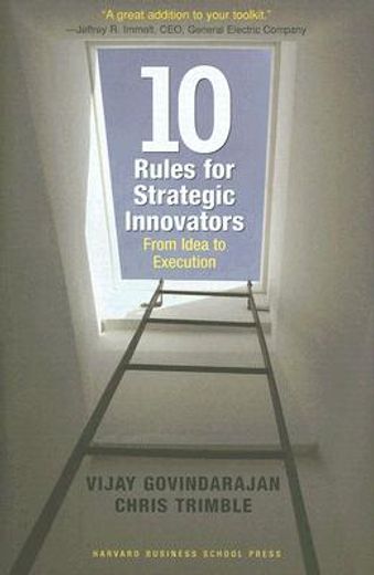 ten rules for strategic innovators,from idea to execution