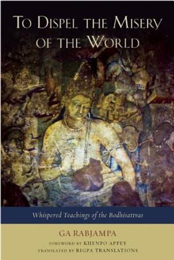 To Dispel the Misery of the World: Whispered Teachings of the Bodhisattvas (in English)