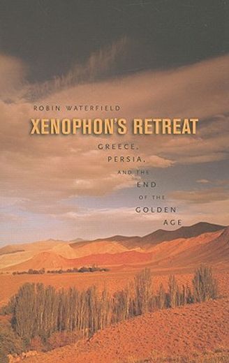 xenophon´s retreat,greece, persia, and the end of the golden age