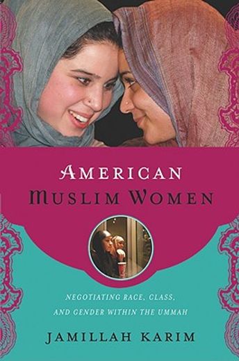 american muslim women,negotiating race, class, and gender within the ummah