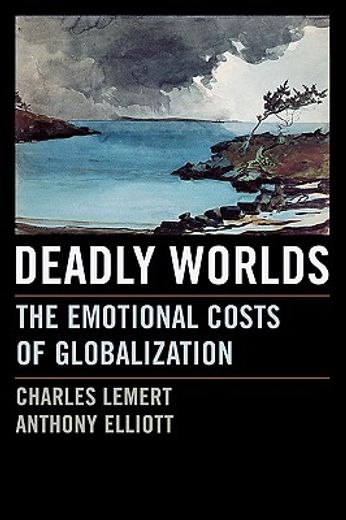 deadly worlds,the emotional costs of globalization