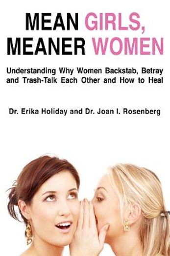 mean girls, meaner women,understanding why women backstab, betray, and trash-talk each other and how to heal