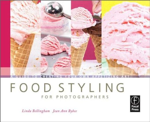 food styling for photographers,a guide to creating your own appetizing art