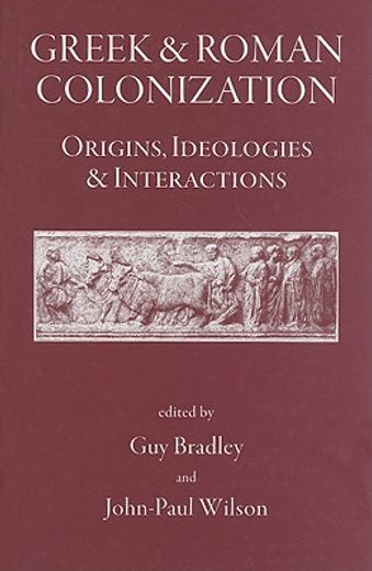 Greek and Roman Colonization: Origins, Ideologies and Interactions