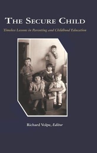 the secure child,timeless lessons in parenting and childhood education