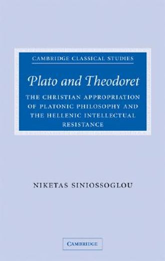 plato and theodoret,the christian appropriation of platonic philosophy and the hellenic intellectual resistance