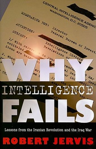 why intelligence fails,lessons from the iranian revolution and the iraq war (en Inglés)
