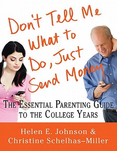 don`t tell me what to do, just send money,the essential parenting guide to the college years