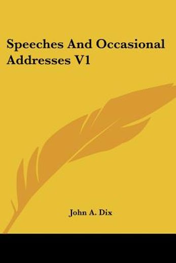 speeches and occasional addresses v1