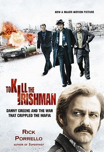 to kill the irishman,danny greene and the war that crippled the mafia