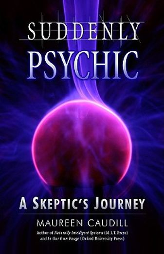 suddenly psychic,a skeptic´s journey