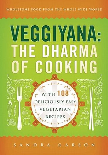 veggiyana,the dharma of cooking: with 108 deliciously easy vegetarian recipes