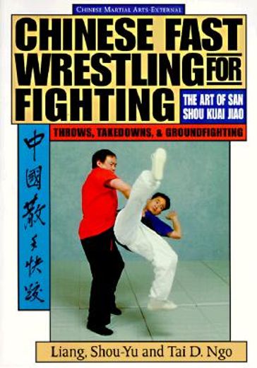 chinese fast wrestling for fighting,the art of san shou kuai jiao